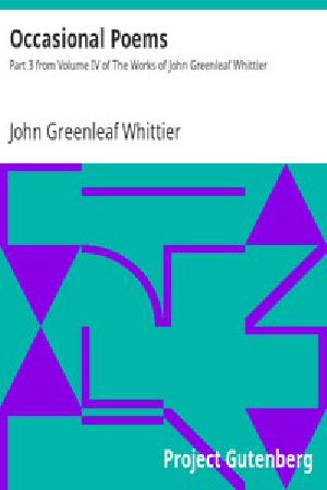 [Gutenberg 9583] • Occasional Poems / Part 3 from Volume IV of The Works of John Greenleaf Whittier